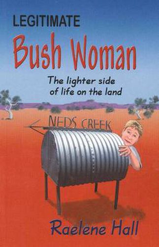 Cover image for Legitimate Bush Woman: The Lighter Side of Life on the Land