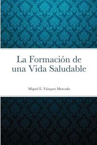 Cover image for La Formacion de una Vida Saludable