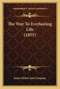 Cover image for The Way to Everlasting Life (1855)