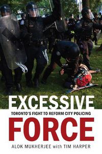 Cover image for Excessive Force: Toronto's Fight to Reform City Policing