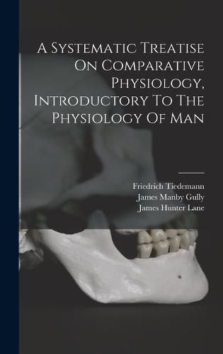 A Systematic Treatise On Comparative Physiology, Introductory To The Physiology Of Man