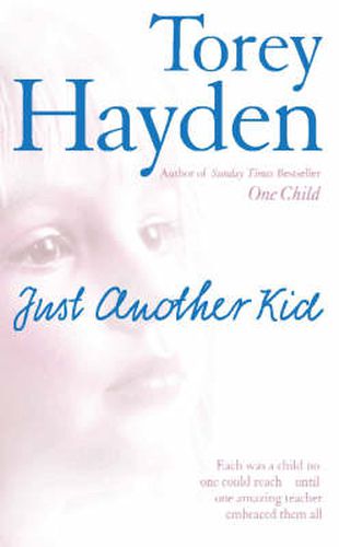 Cover image for Just Another Kid: Each Was a Child No One Could Reach - Until One Amazing Teacher Embraced Them All