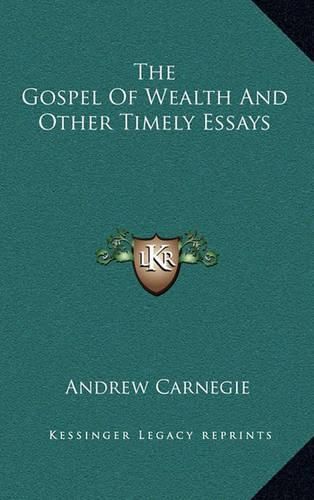 The Gospel of Wealth and Other Timely Essays