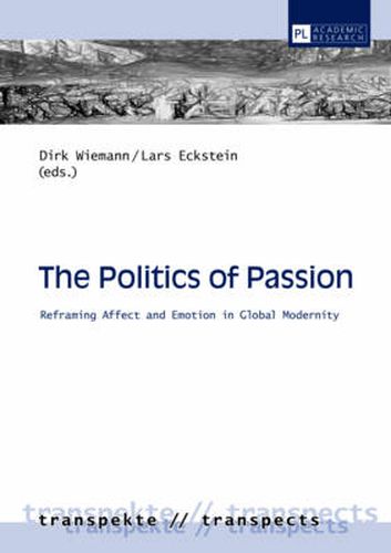 Cover image for The Politics of Passion: Reframing Affect and Emotion in Global Modernity