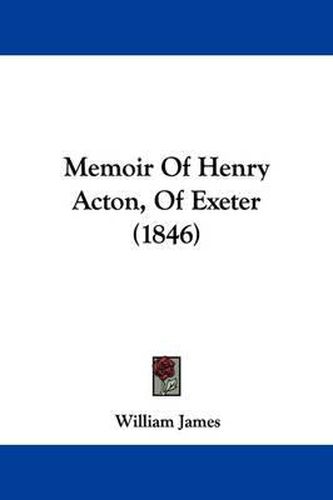 Cover image for Memoir Of Henry Acton, Of Exeter (1846)