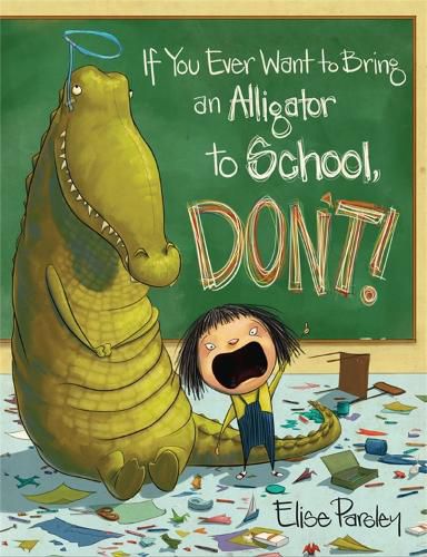 Cover image for If You Ever Want To Bring An Alligator To School, Don't!