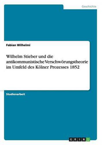 Cover image for Wilhelm Stieber und die antikommunistische Verschwoerungstheorie im Umfeld des Koelner Prozesses 1852