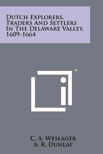 Cover image for Dutch Explorers, Traders and Settlers in the Delaware Valley, 1609-1664