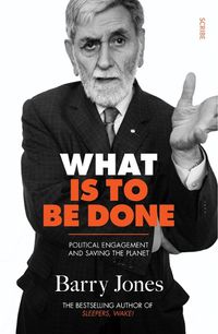 Cover image for What Is to Be Done: Political Engagement and Saving the Planet