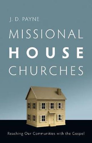 Cover image for Missional House Churches: Reaching Our Communities with the Gospel