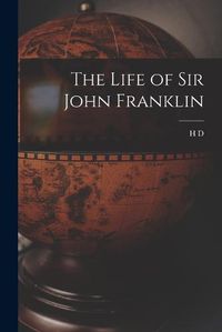 Cover image for The Life of Sir John Franklin