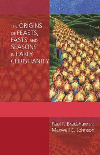 The Origins of Feasts, Fasts and Seasons in Early Christianity