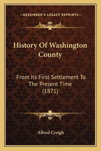 Cover image for History of Washington County: From Its First Settlement to the Present Time (1871)