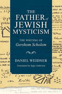 Cover image for The Father of Jewish Mysticism: The Writing of Gershom Scholem