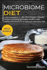 Cover image for Microbiome Diet: MEGA BUNDLE - 2 Manuscripts in 1 - 80+ Microbiome - friendly recipes including pancakes, muffins, side dishes and salads for a delicious and tasty diet