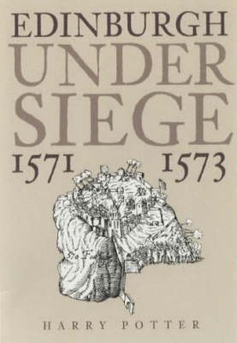 Cover image for Edinburgh Under Siege 1571-1573