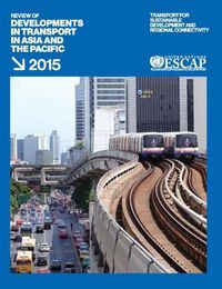 Cover image for Review of developments in transport in Asia and the Pacific 2015: transport for sustainable development and regional connectivity