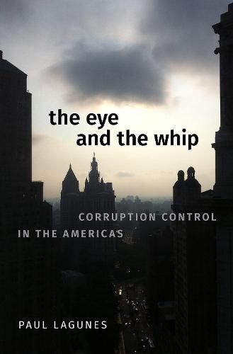 Cover image for The Eye and the Whip: Corruption Control in the Americas