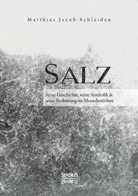 Cover image for Salz. Seine Geschichte, seine Symbolik und seine Bedeutung im Menschenleben.