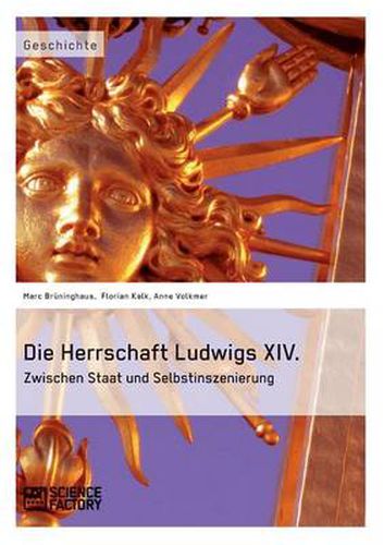 Cover image for Die Herrschaft Ludwigs XIV.: Zwischen Staat und Selbstinszenierung