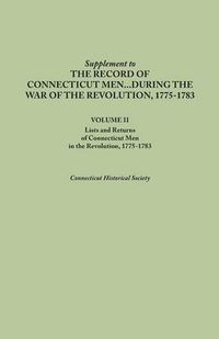 Cover image for Supplement to the Records of Connecticut Men During the War of the Revolution, 1775-1783. Volume II: Lists and Returns of Connecticut Men in the Revol