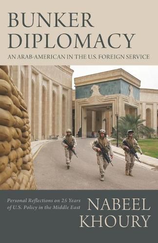 Cover image for Bunker Diplomacy: An Arab-American in the U.S. Foreign Service: Personal Reflections on 25 Years of U.S. Policy in the Middle East