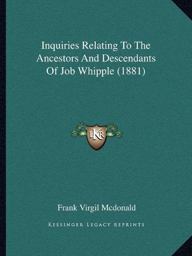 Cover image for Inquiries Relating to the Ancestors and Descendants of Job Whipple (1881)