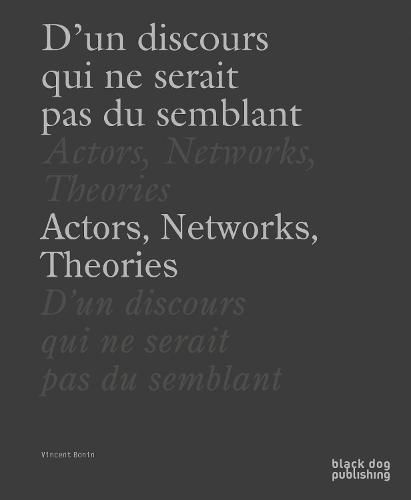 Actors, Networks, Theories / D'un Discours Qui Ne Serait Pas du Semblant