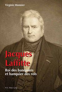 Cover image for Jacques Laffitte: Roi Des Banquiers Et Banquier Des Rois