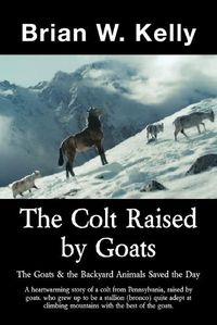 Cover image for The Colt Raised by Goats: The Goats & the Backyard Animals Saved the Day