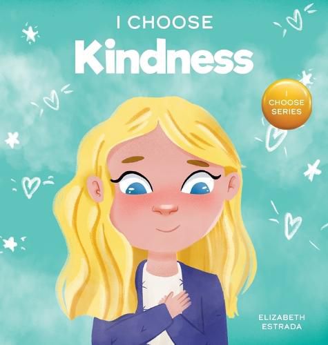 Cover image for I Choose Kindness: A Colorful, Picture Book About Kindness, Compassion, and Empathy