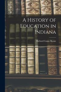 Cover image for A History of Education in Indiana