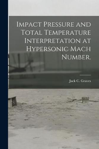 Cover image for Impact Pressure and Total Temperature Interpretation at Hypersonic Mach Number.