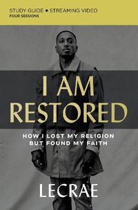 Cover image for I Am Restored Bible Study Guide plus Streaming Video: How I Lost My Religion but Found My Faith