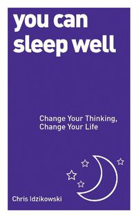 Cover image for You Can Sleep Well: Change Your Thinking, Change Your Life