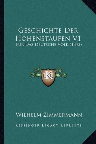 Geschichte Der Hohenstaufen V1: Fur Das Deutsche Volk (1843)