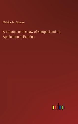 Cover image for A Treatise on the Law of Estoppel and its Application in Practice