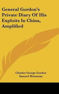 Cover image for General Gordon's Private Diary of His Exploits in China, Amplified