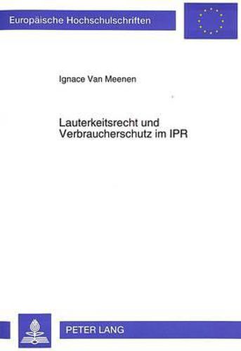 Cover image for Lauterkeitsrecht Und Verbraucherschutz Im Ipr: Eine Untersuchung Des Vertrags- Und Deliktskollisionsrechtlichen Schutzes Gegen Verbraucherfeindliche Rechtswahlvereinbarungen