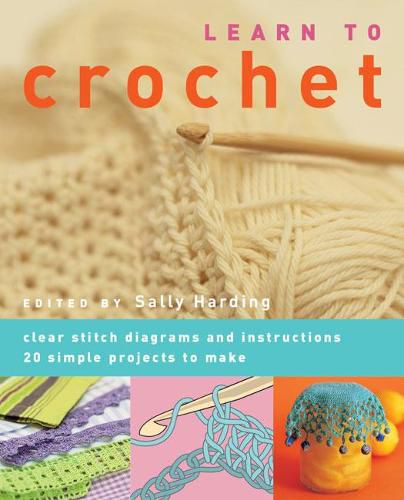 Cover image for Learn to Crochet: Clear Stitch Diagrams and Instructions. 20 Simple Projects to Make