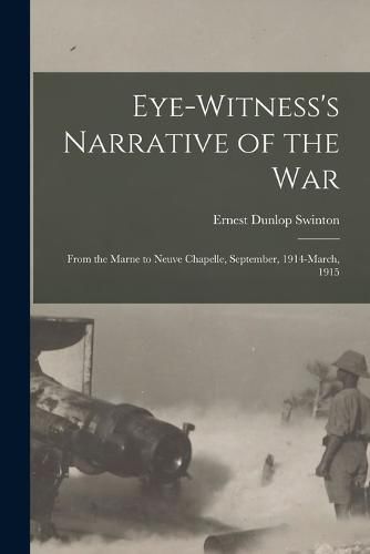 Cover image for Eye-witness's Narrative of the war; From the Marne to Neuve Chapelle, September, 1914-March, 1915