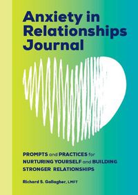 Cover image for Anxiety in Relationships Journal: Prompts and Practices for Nurturing Yourself and Building Stronger Relationships