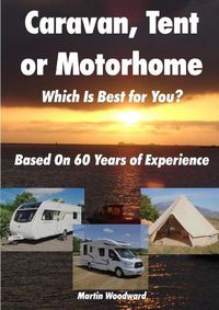 Cover image for Caravan, Tent or Motorhome Which Is Best for You? - Based On 60 Years of Experience