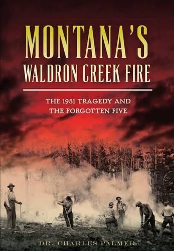 Cover image for Montana's Waldron Creek Fire: The 1931 Tragedy and the Forgotten Five