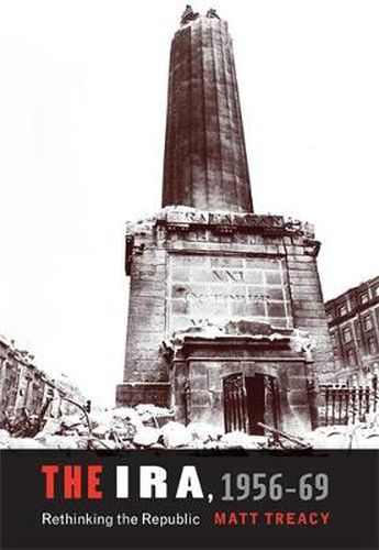 Cover image for The IRA 1956-69: Rethinking the Republic