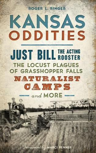 Cover image for Kansas Oddities: Just Bill the Acting Rooster, the Locust Plagues of Grasshopper Falls, Naturalist Camps and More