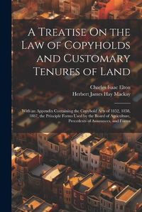 Cover image for A Treatise On the Law of Copyholds and Customary Tenures of Land