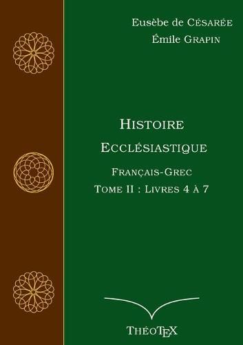 Histoire Ecclesiastique, Francais-Grec, Tome 2: Livres 4 a 7