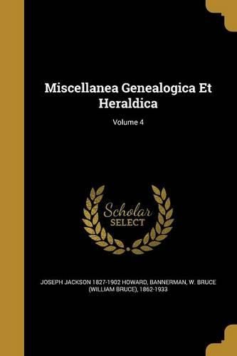 Cover image for Miscellanea Genealogica Et Heraldica; Volume 4