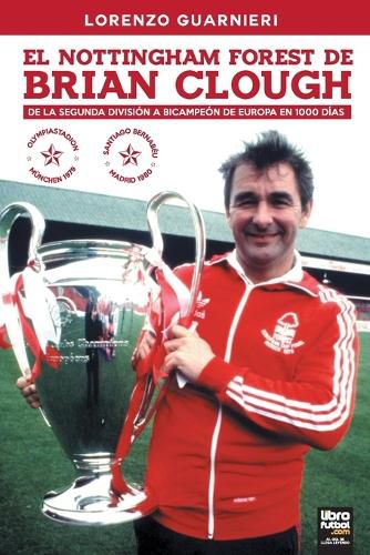 Cover image for El Nottingham Forest de Brian Clough: de la Segunda Division a Bicampeon de Europa En 1000 Dias